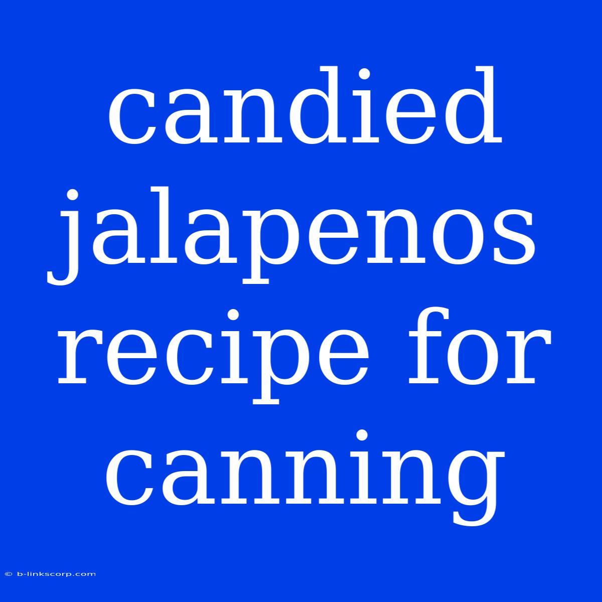 Candied Jalapenos Recipe For Canning