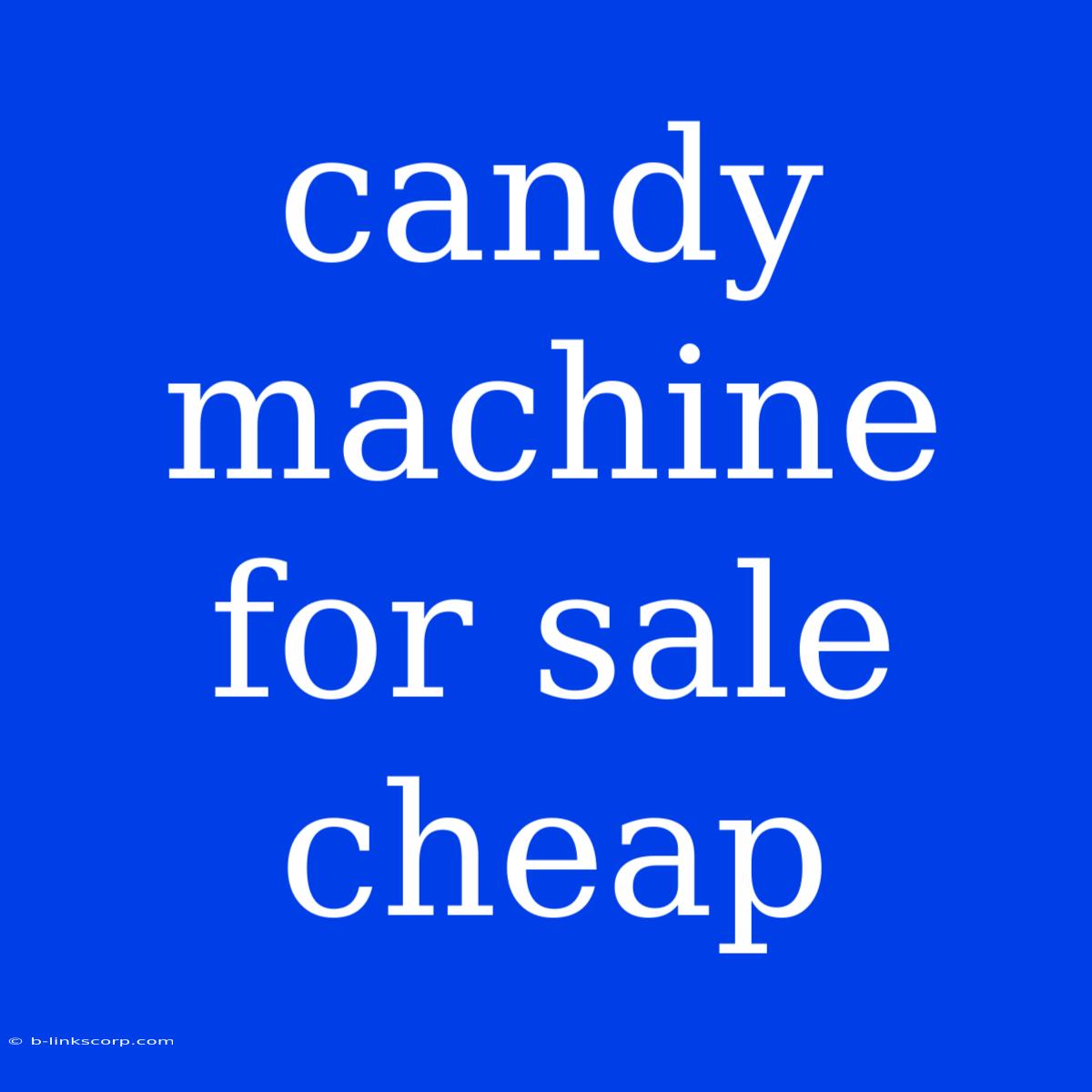 Candy Machine For Sale Cheap