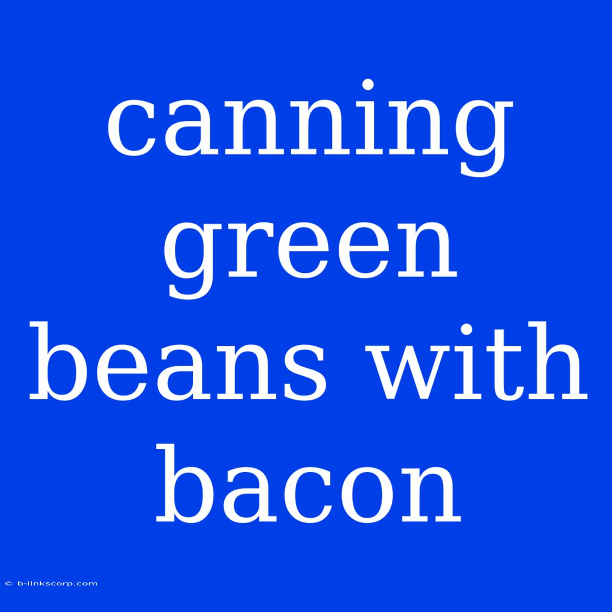 Canning Green Beans With Bacon