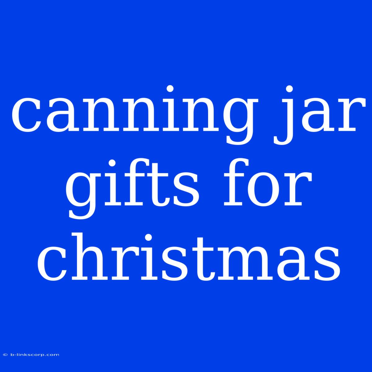 Canning Jar Gifts For Christmas