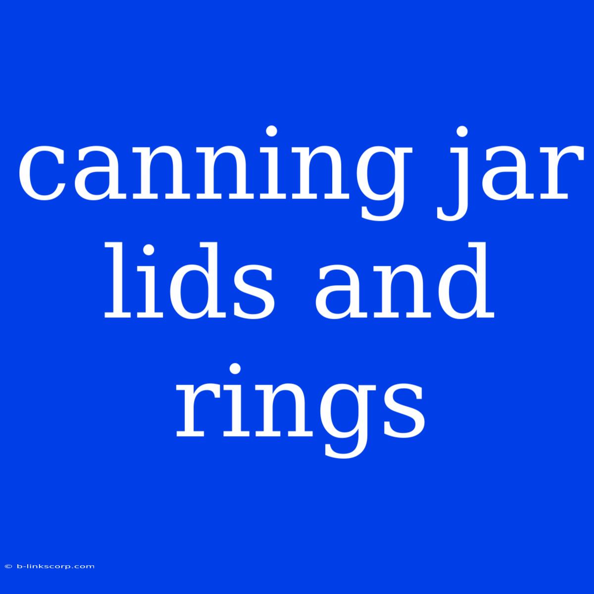 Canning Jar Lids And Rings