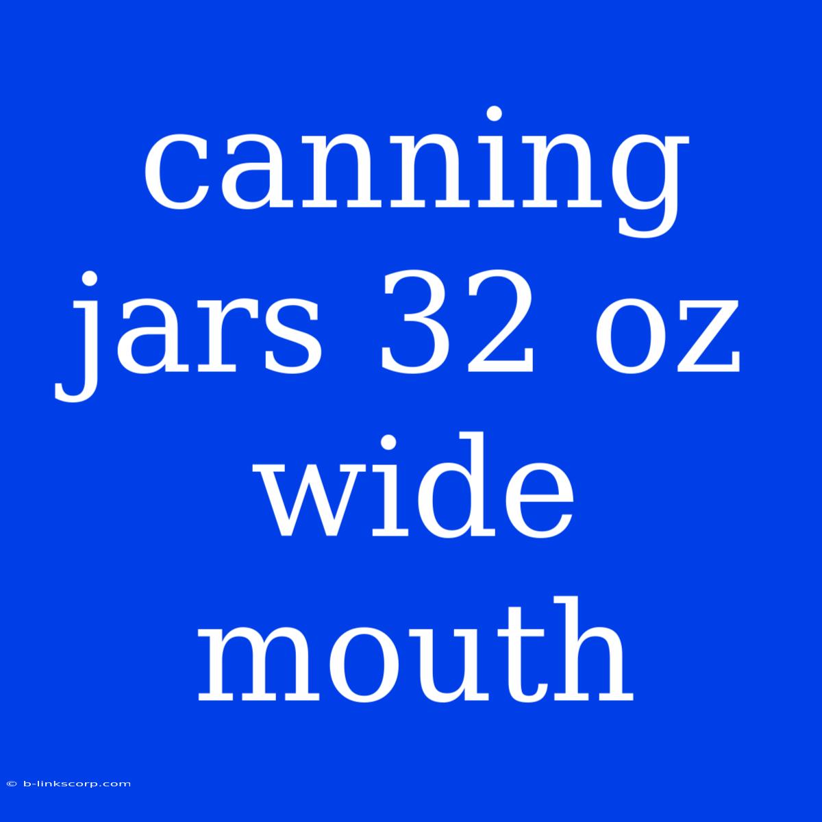 Canning Jars 32 Oz Wide Mouth