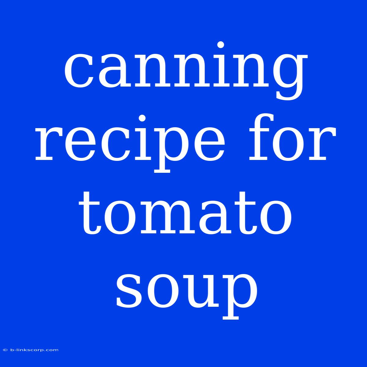 Canning Recipe For Tomato Soup