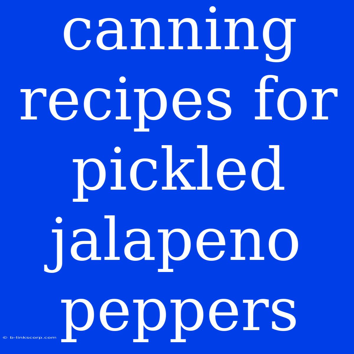 Canning Recipes For Pickled Jalapeno Peppers