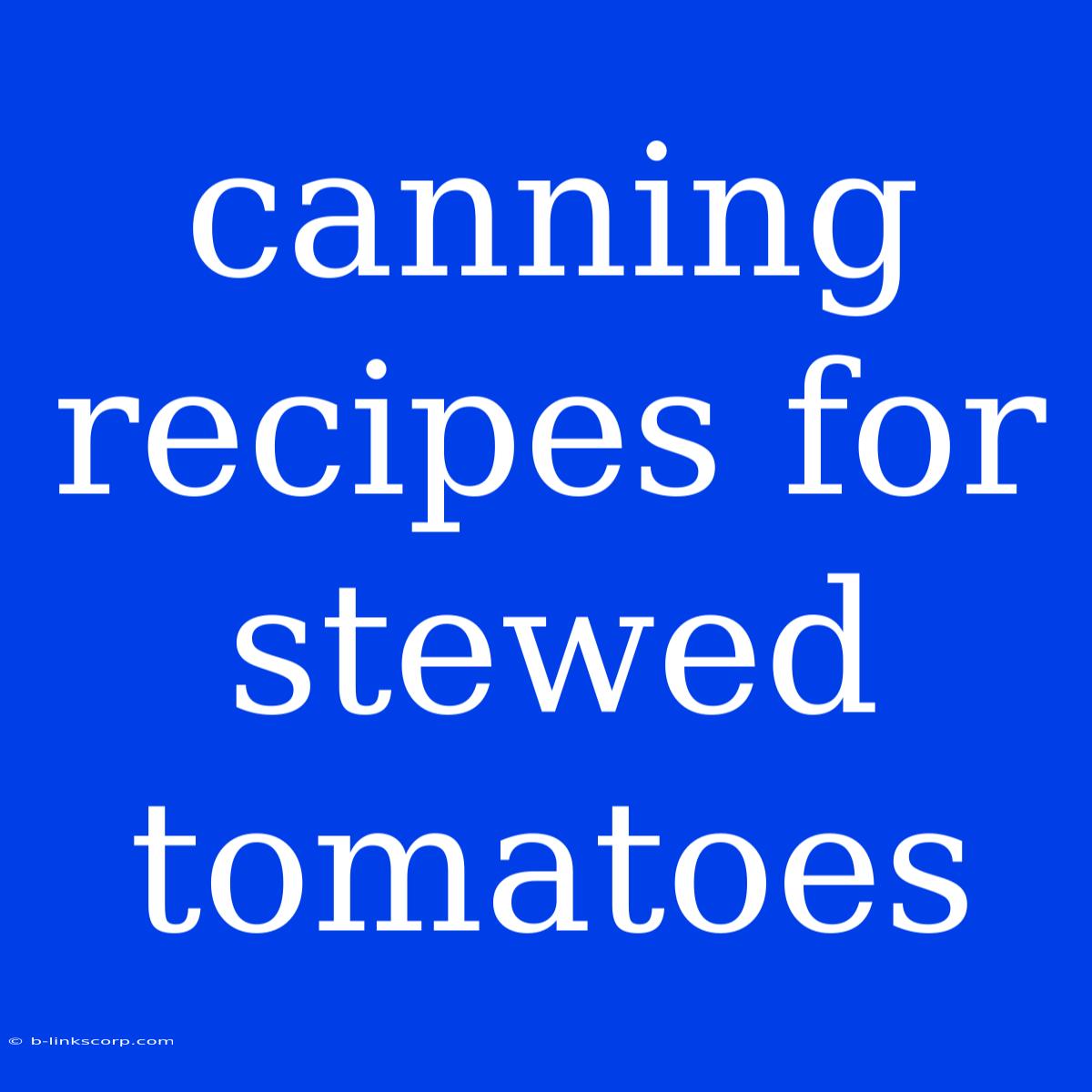 Canning Recipes For Stewed Tomatoes