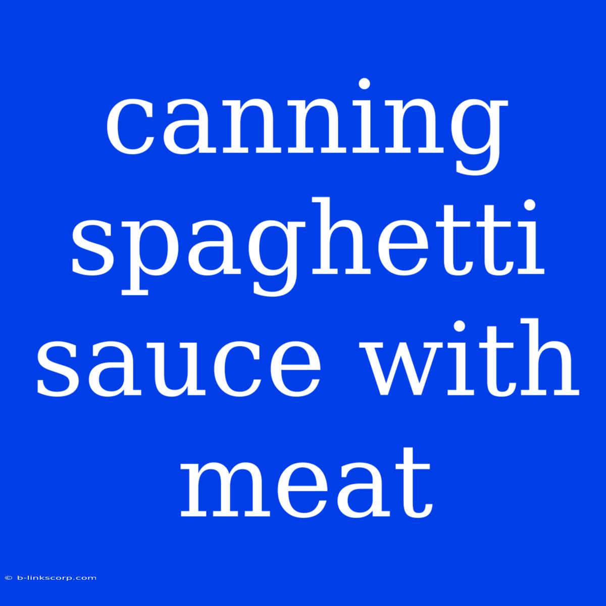 Canning Spaghetti Sauce With Meat