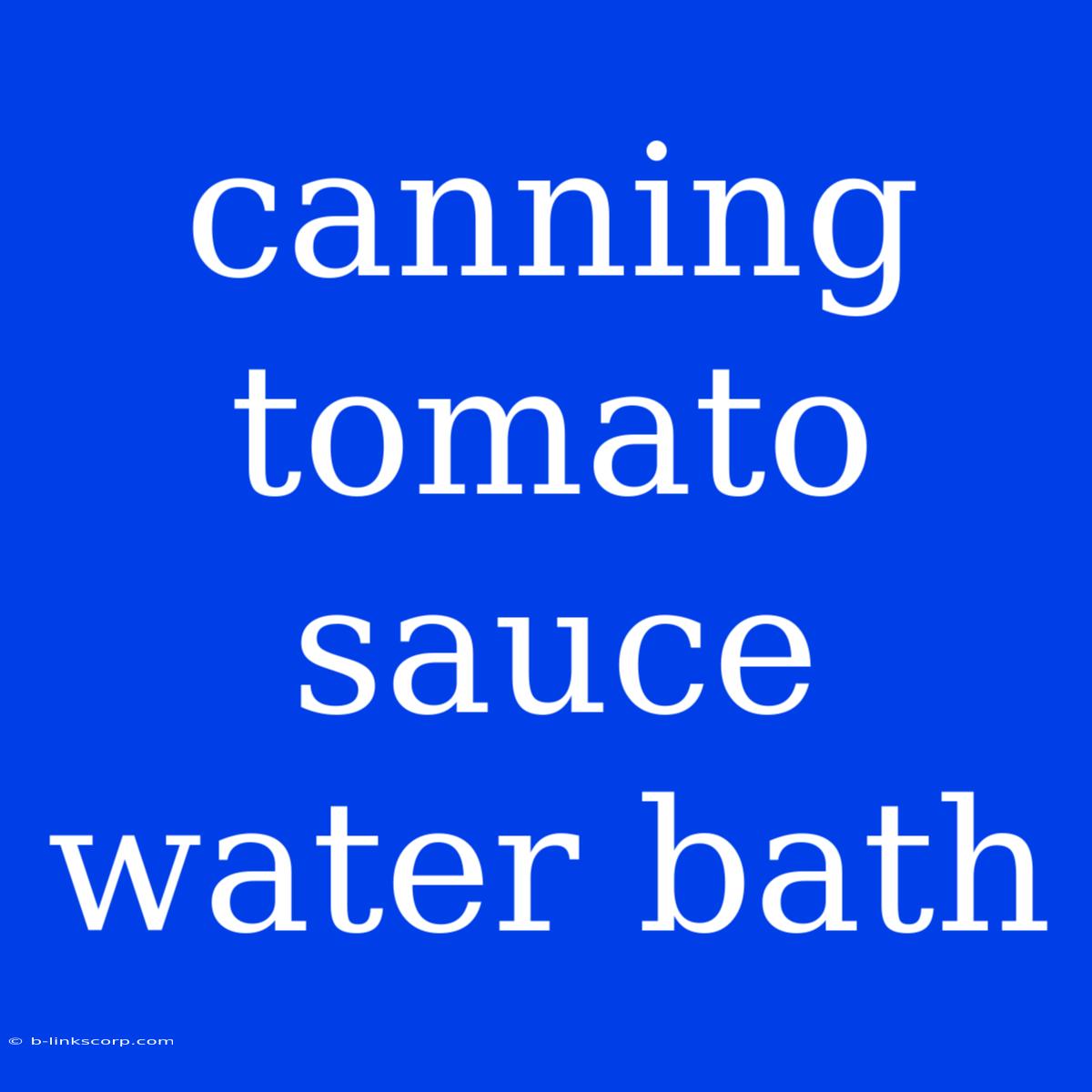 Canning Tomato Sauce Water Bath