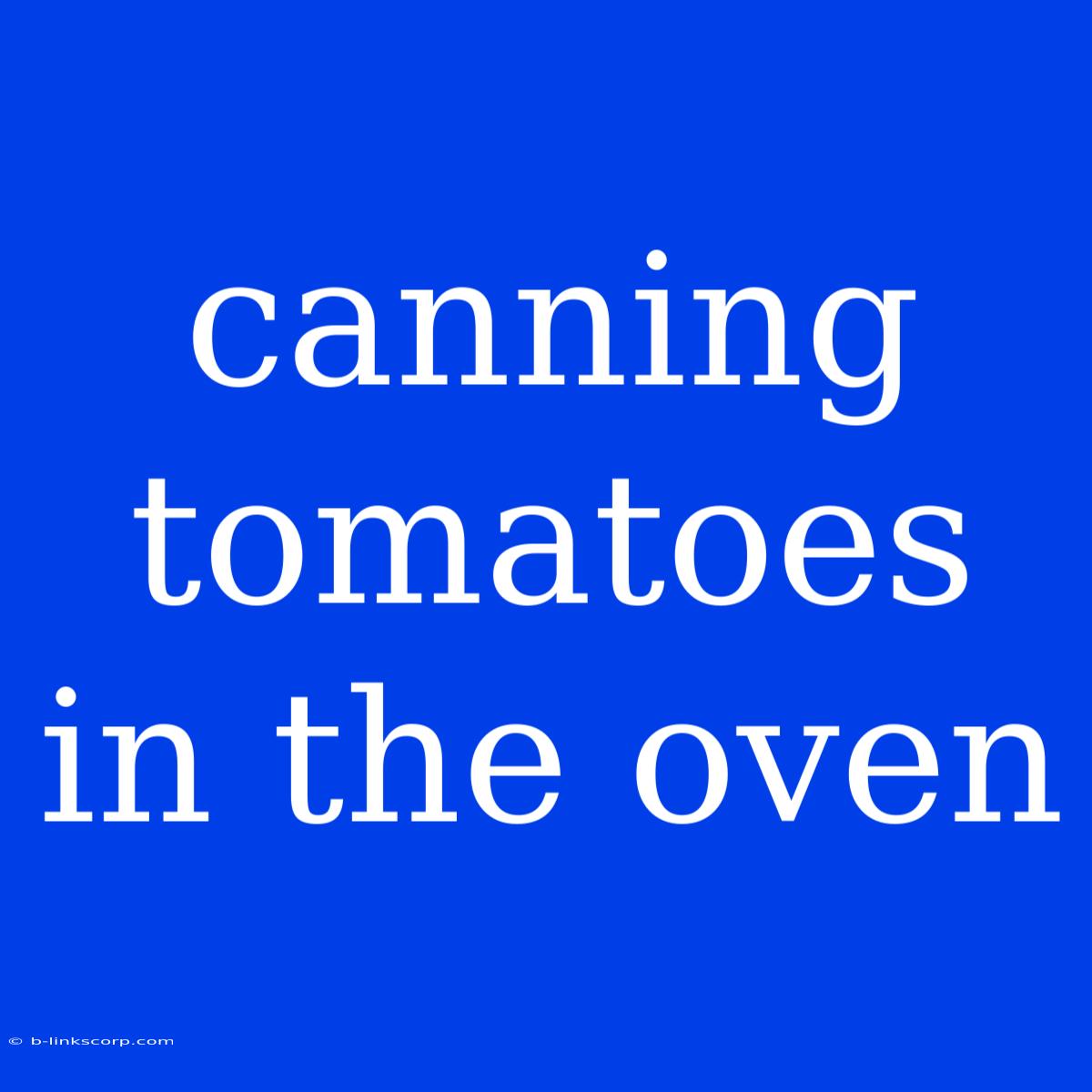 Canning Tomatoes In The Oven