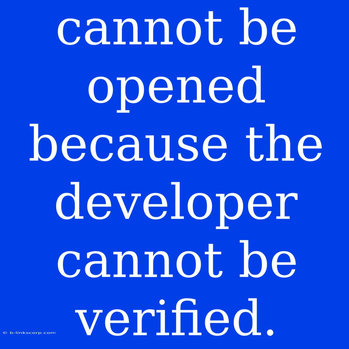 Cannot Be Opened Because The Developer Cannot Be Verified.