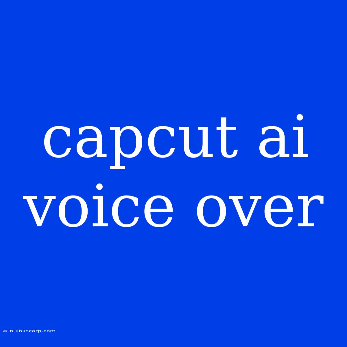 Capcut Ai Voice Over