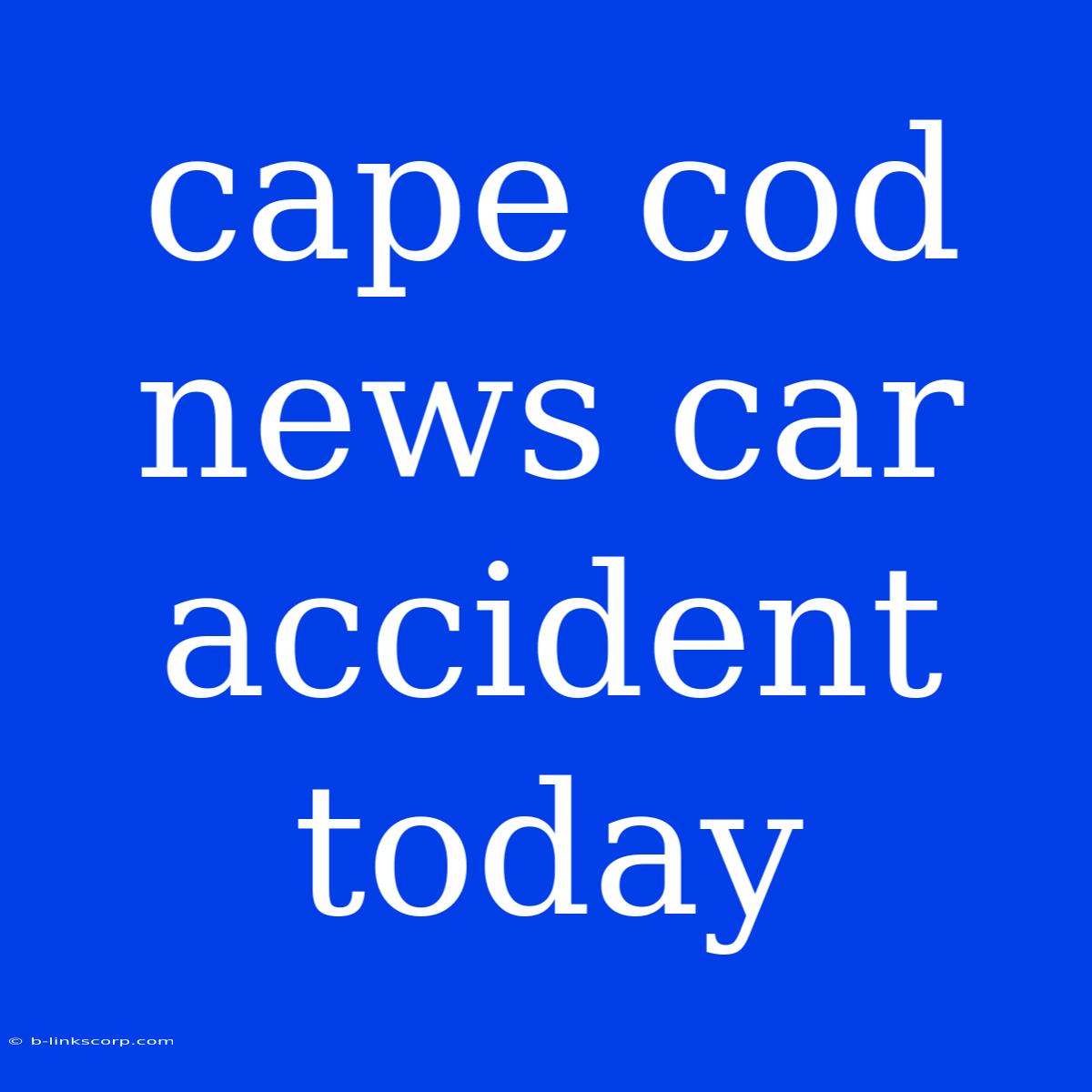 Cape Cod News Car Accident Today