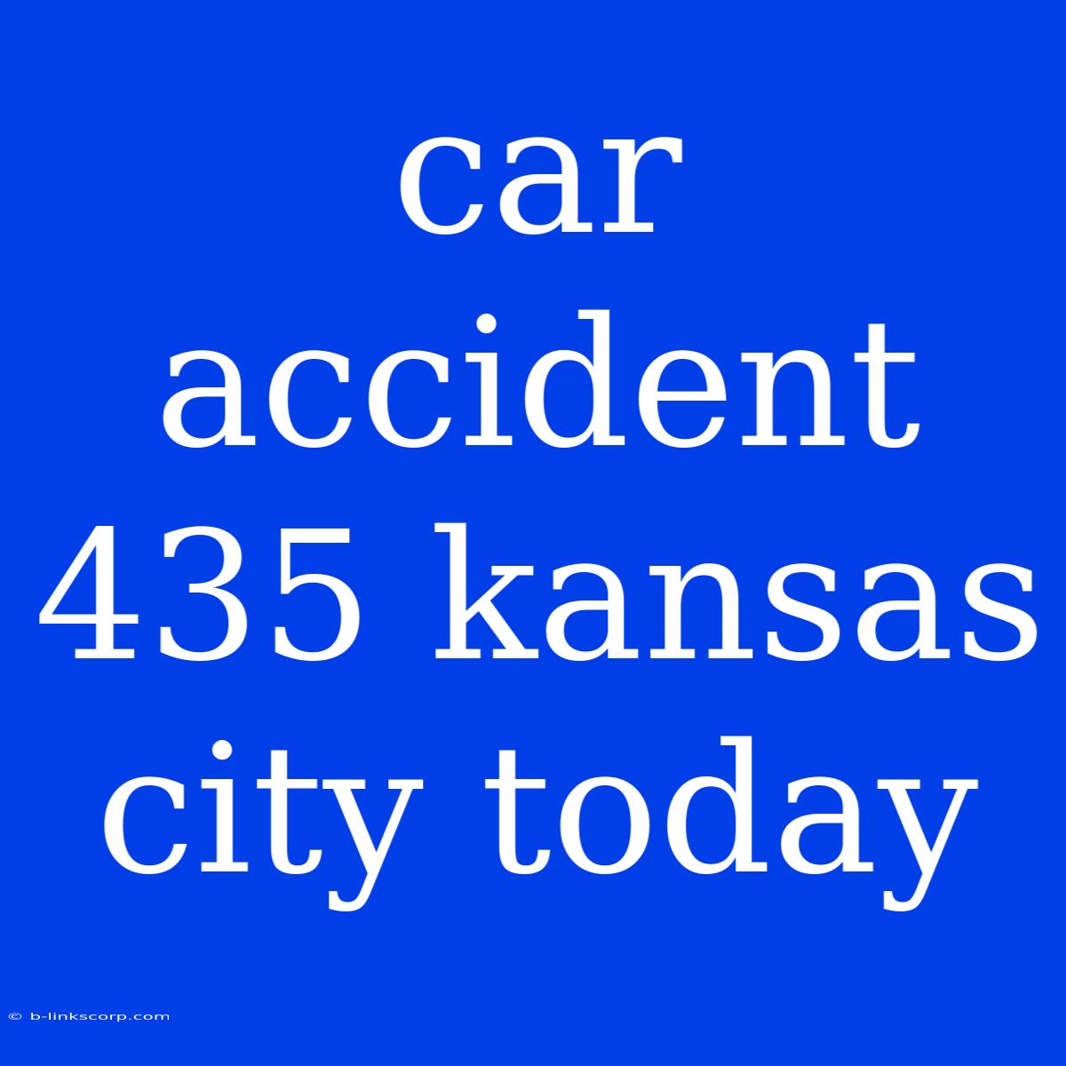 Car Accident 435 Kansas City Today