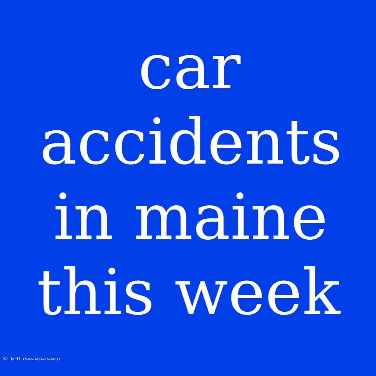 Car Accidents In Maine This Week