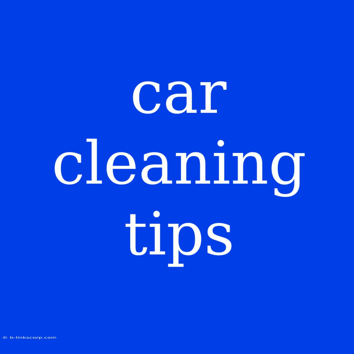 Car Cleaning Tips