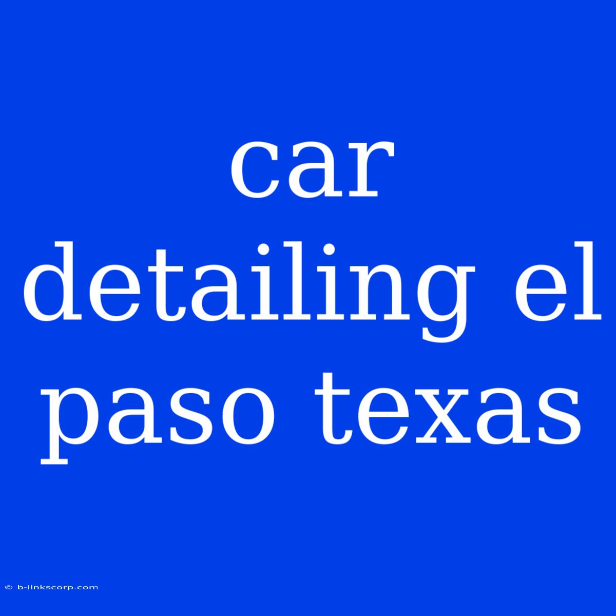 Car Detailing El Paso Texas