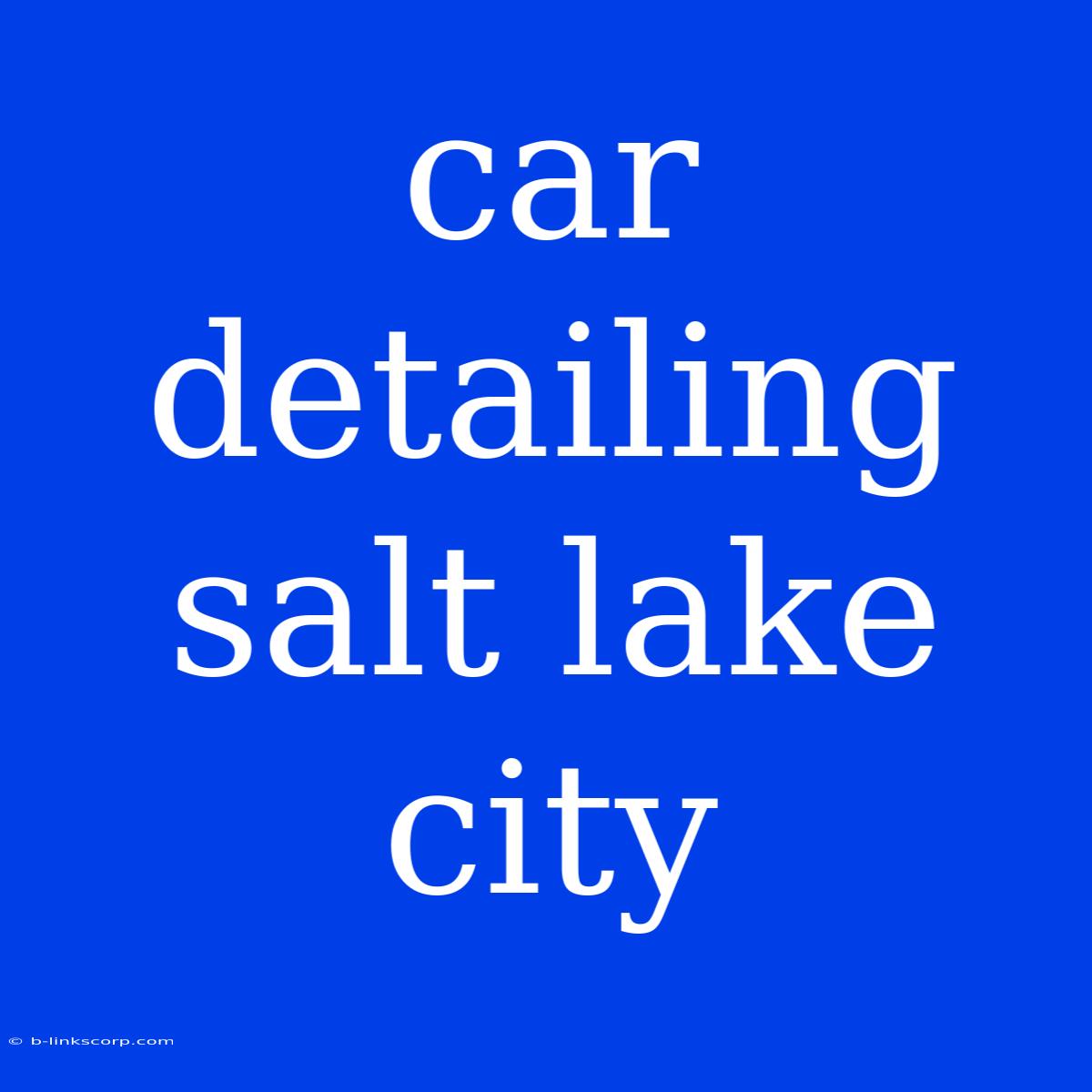 Car Detailing Salt Lake City