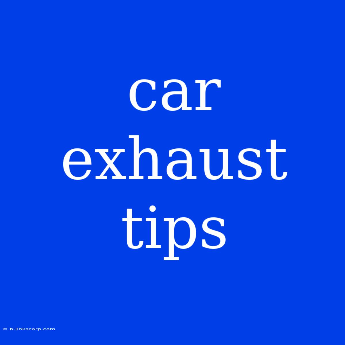 Car Exhaust Tips