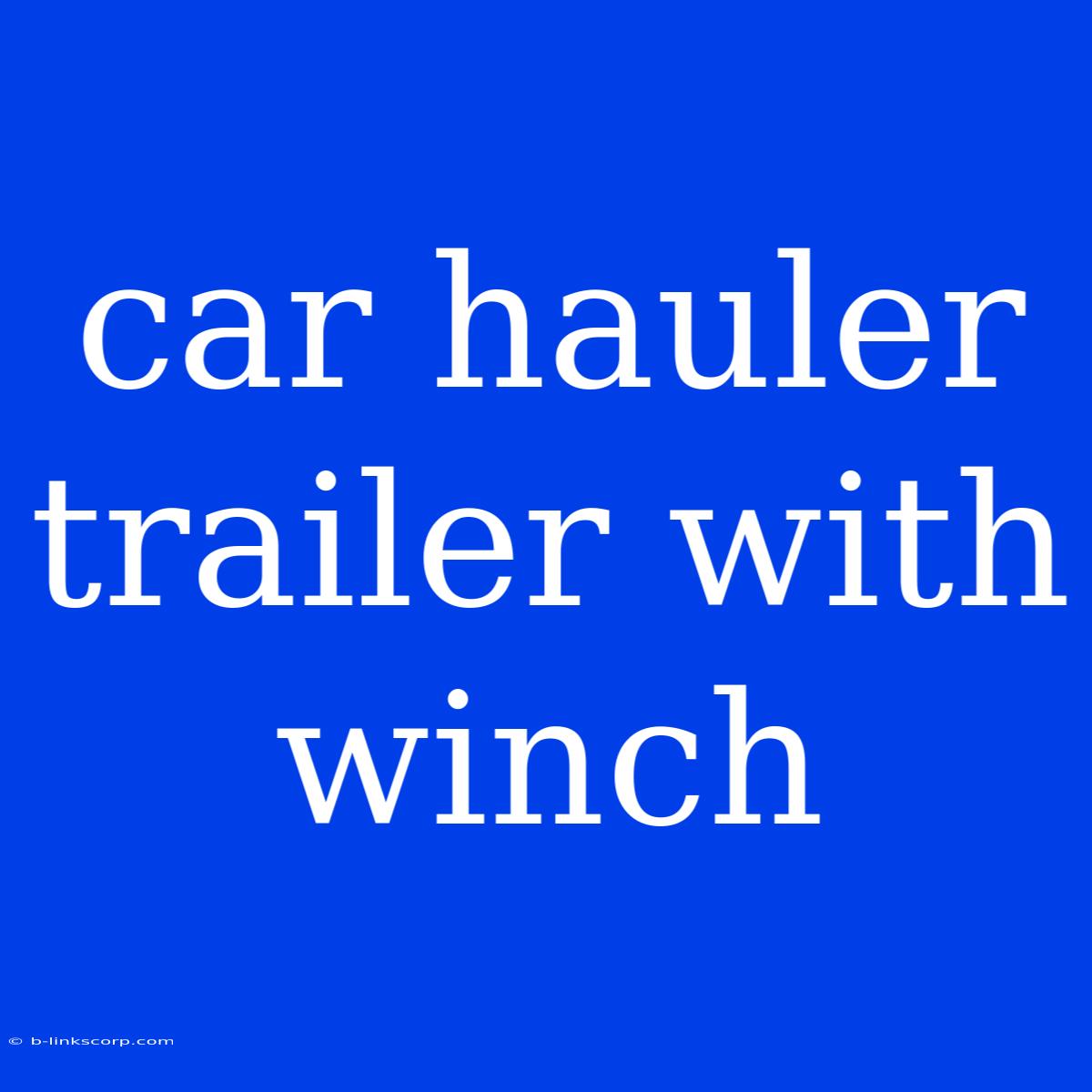 Car Hauler Trailer With Winch