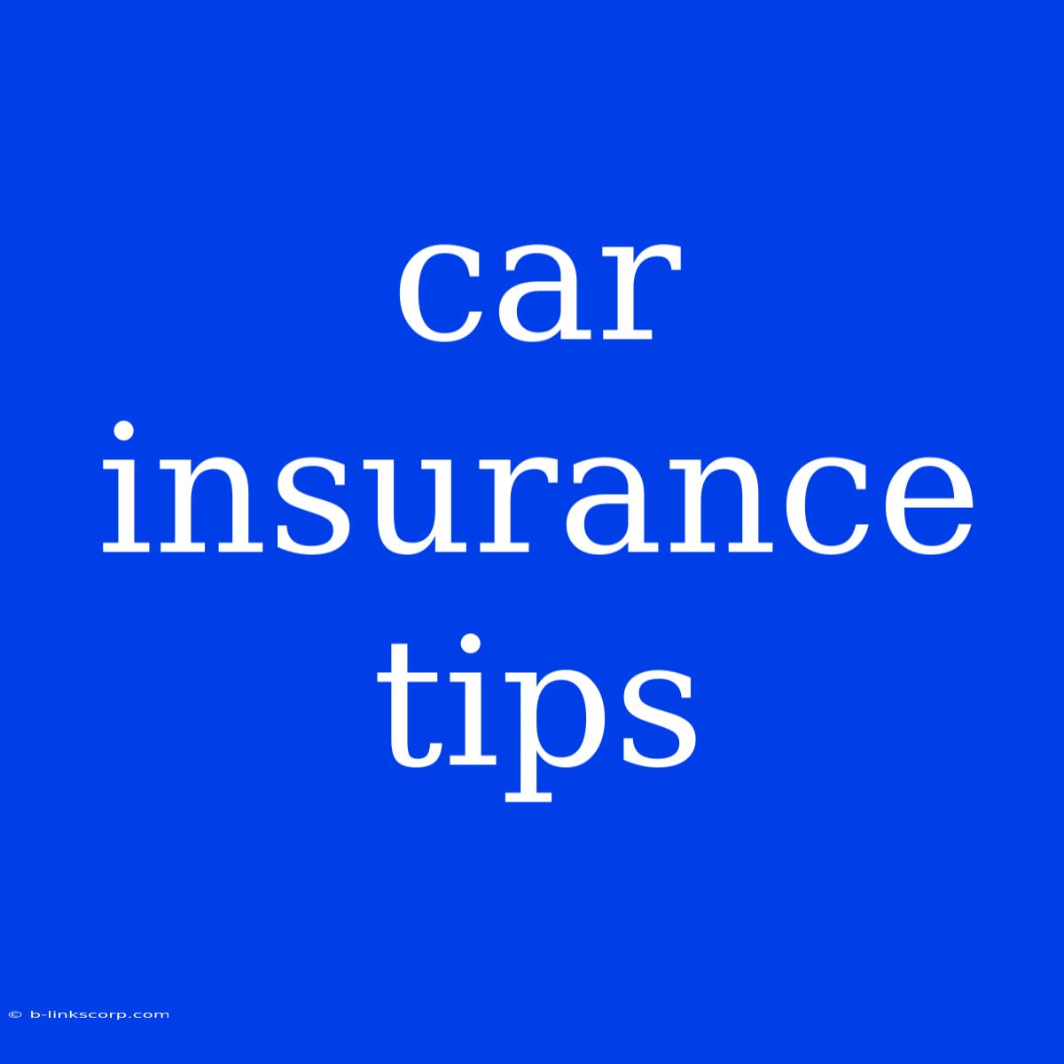 Car Insurance Tips