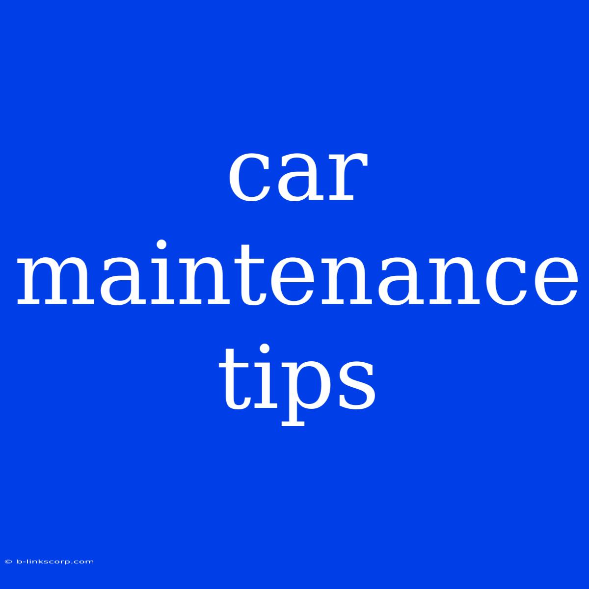 Car Maintenance Tips