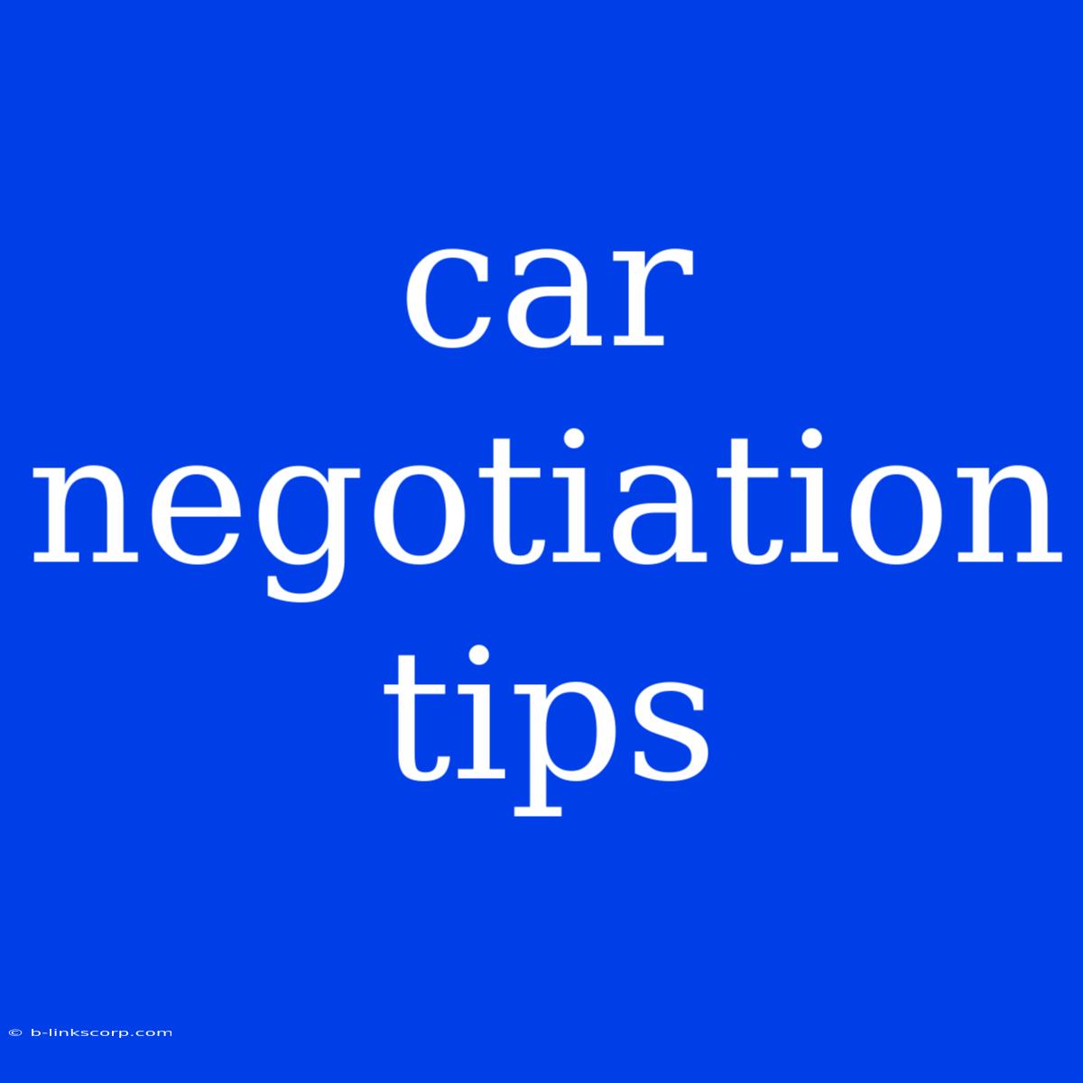 Car Negotiation Tips