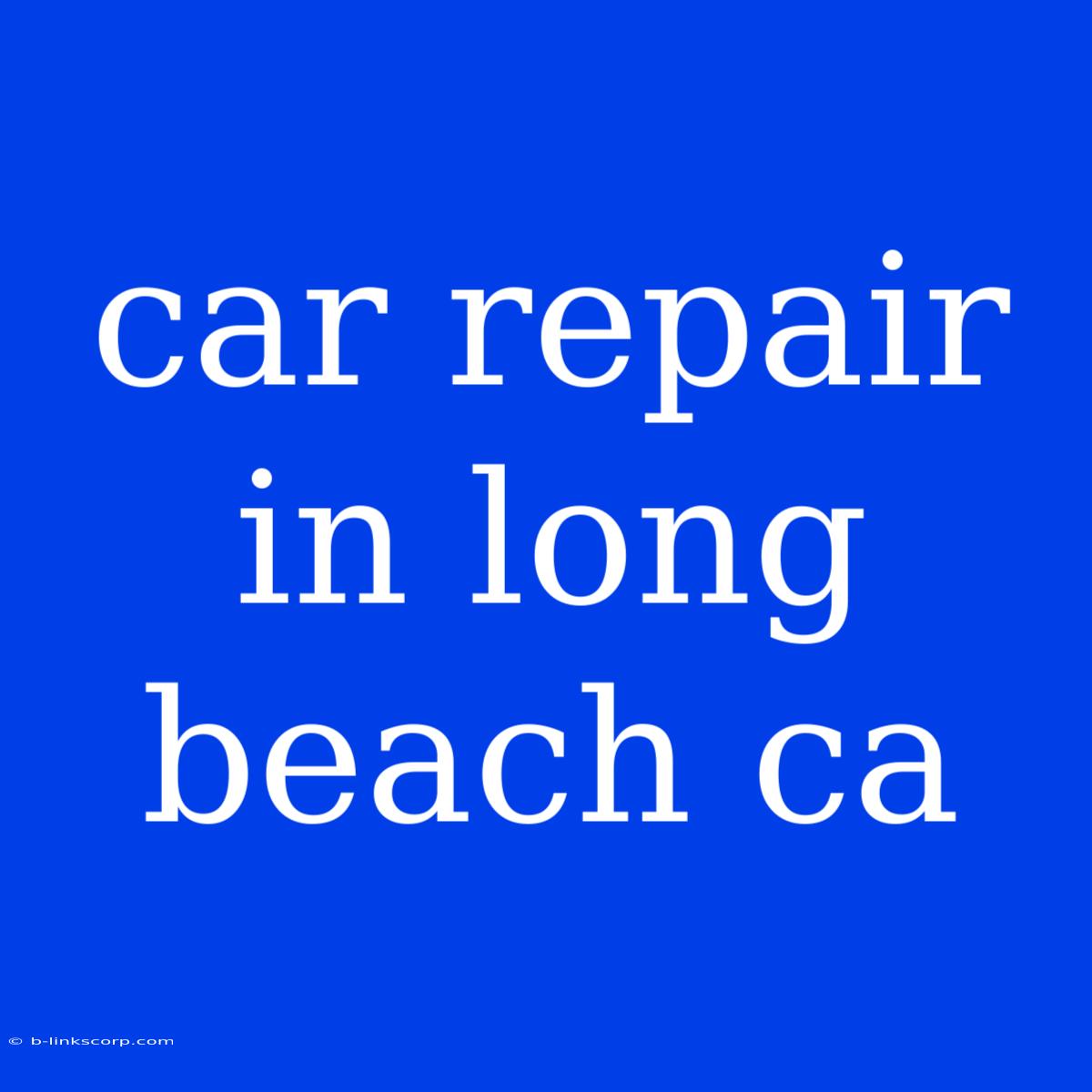 Car Repair In Long Beach Ca