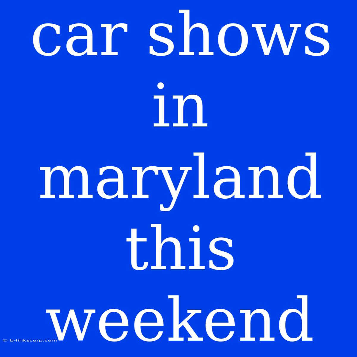 Car Shows In Maryland This Weekend