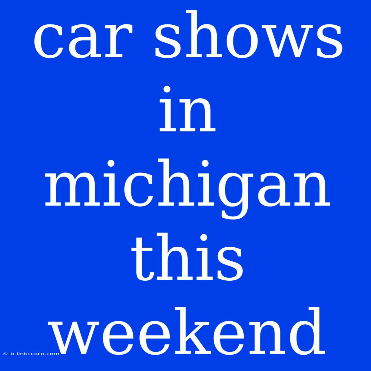 Car Shows In Michigan This Weekend