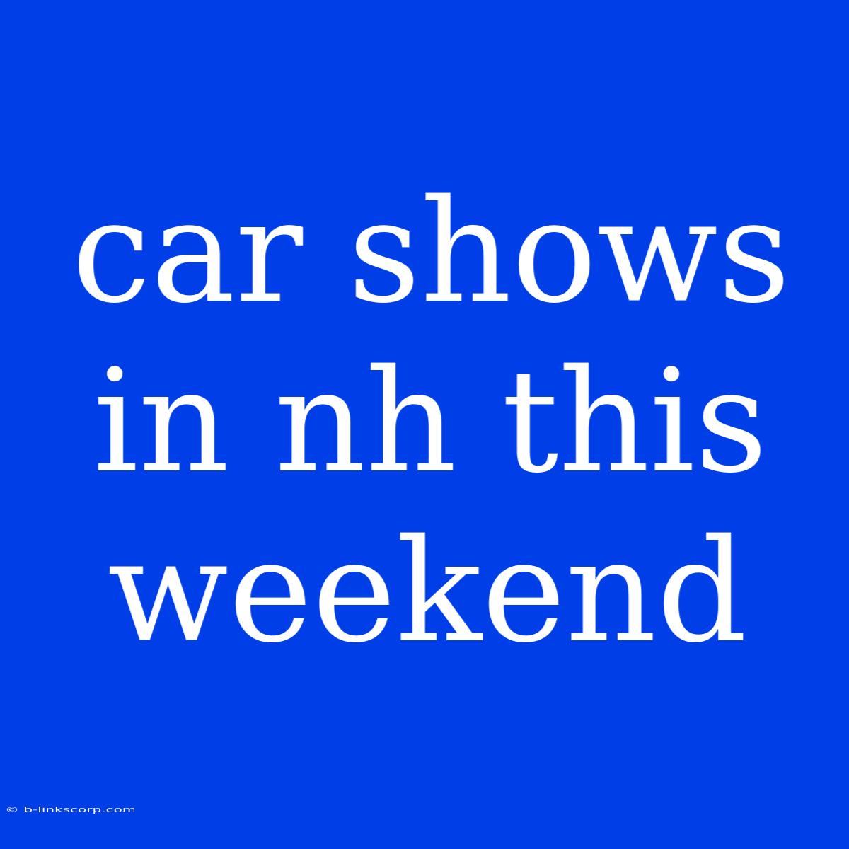 Car Shows In Nh This Weekend