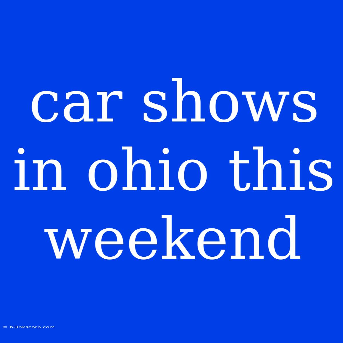 Car Shows In Ohio This Weekend