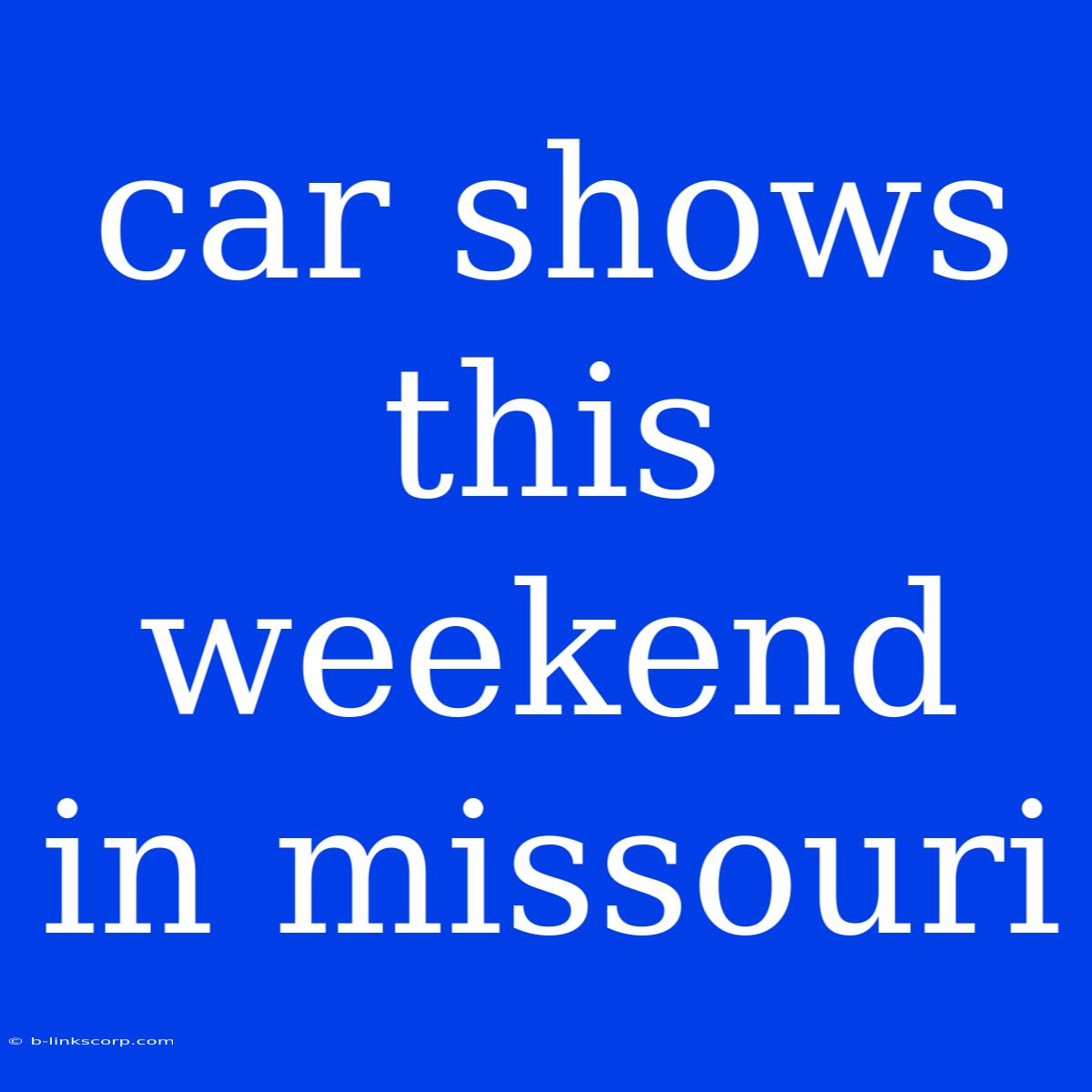 Car Shows This Weekend In Missouri