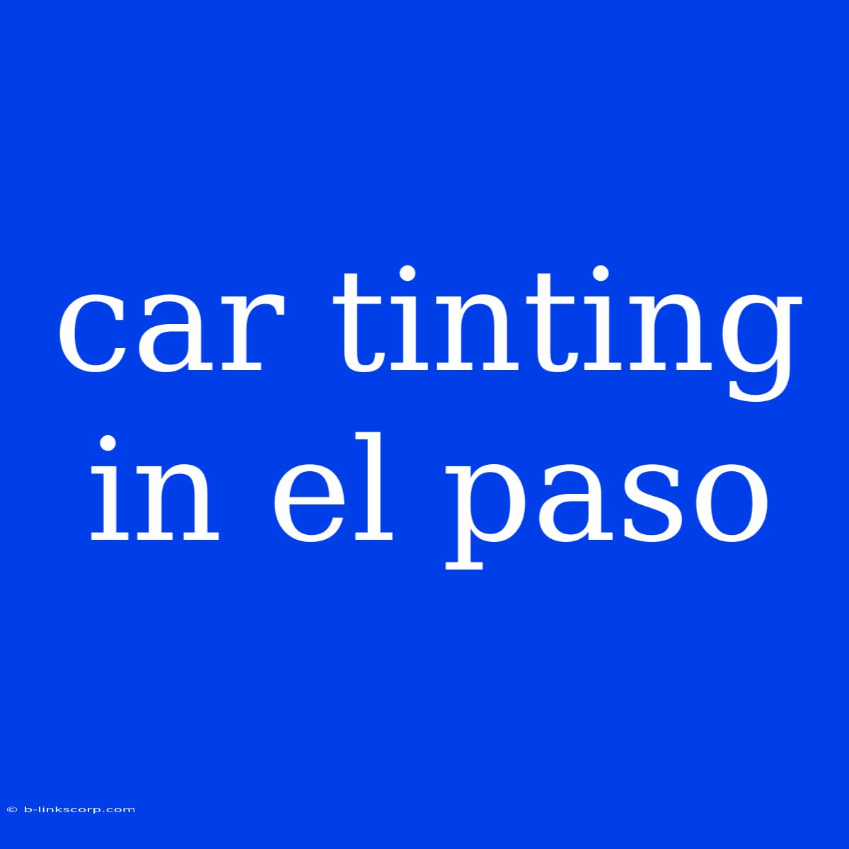 Car Tinting In El Paso