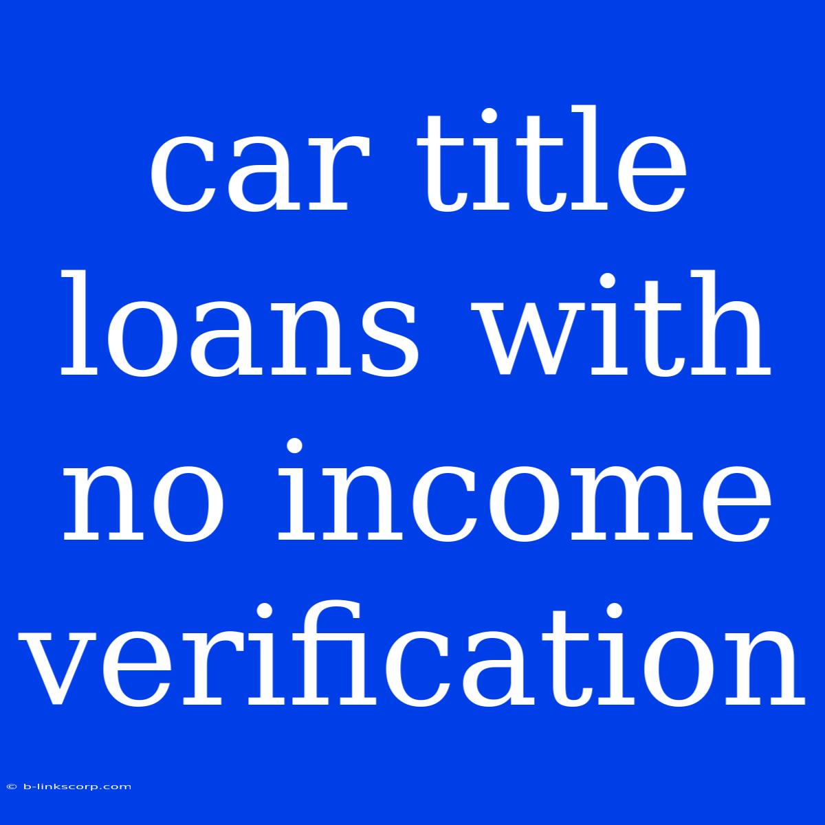 Car Title Loans With No Income Verification