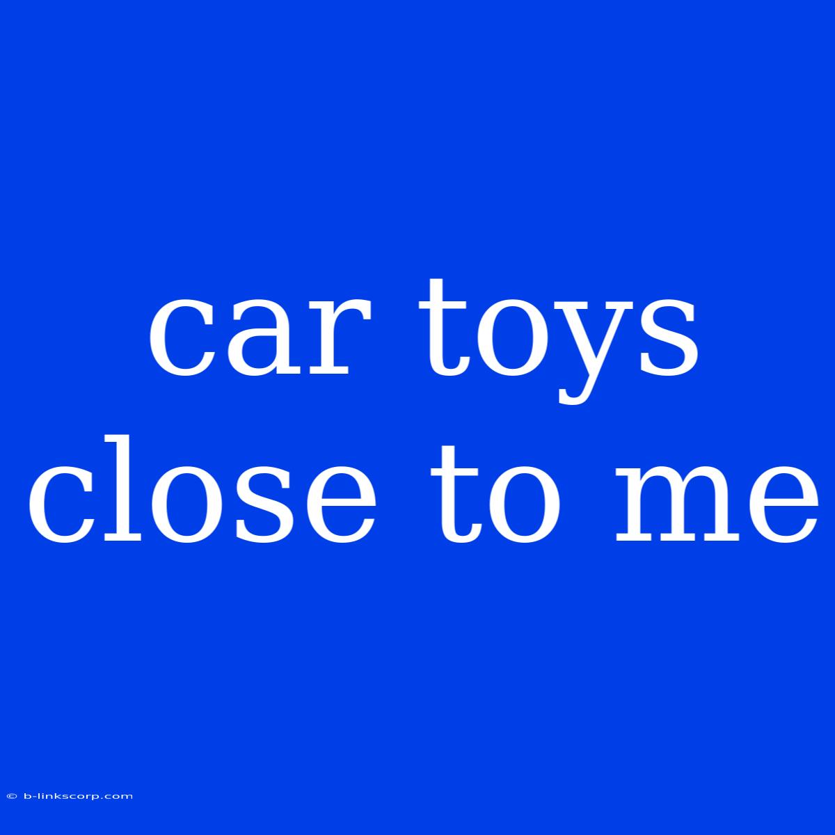 Car Toys Close To Me