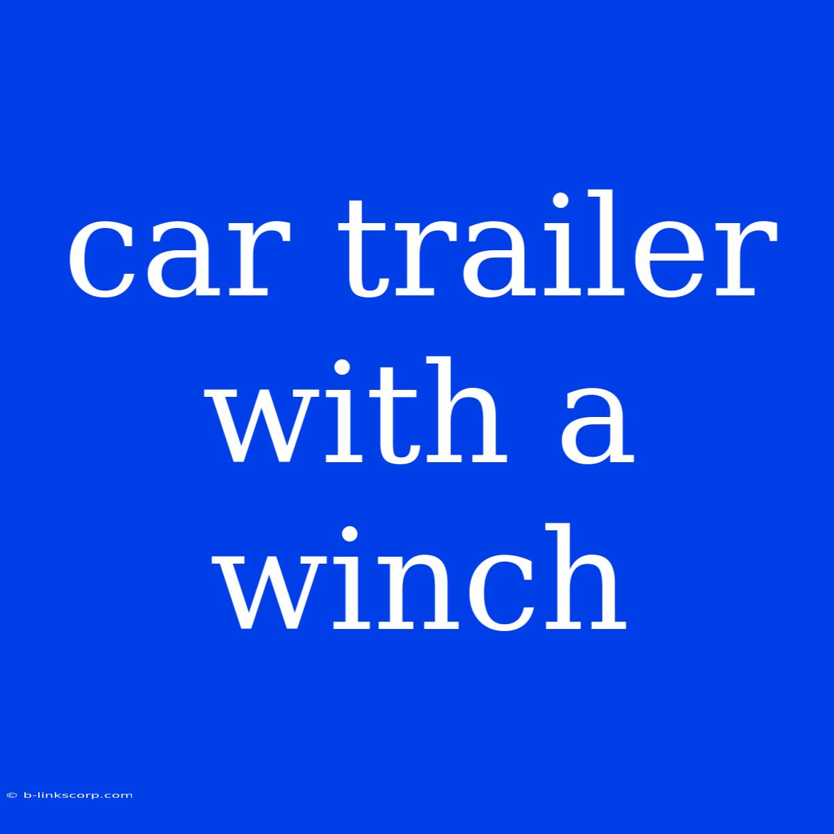 Car Trailer With A Winch