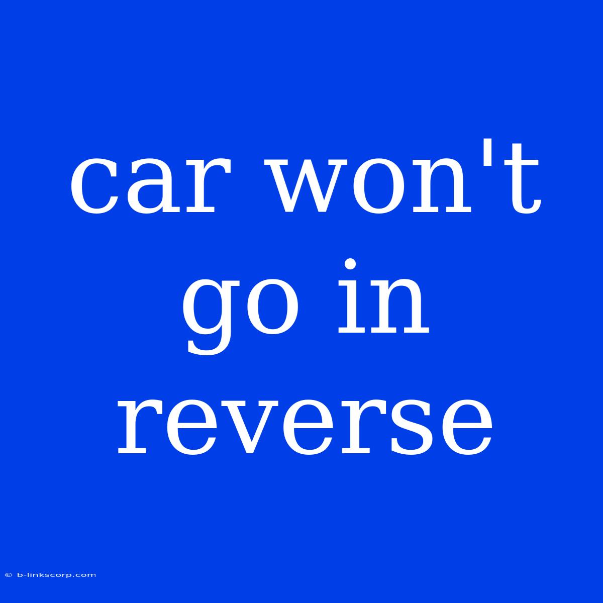 Car Won't Go In Reverse