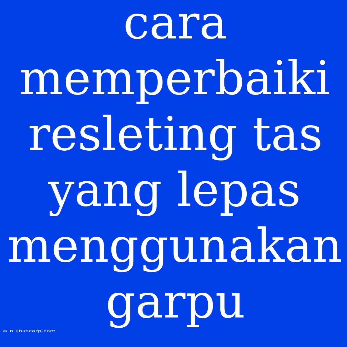 Cara Memperbaiki Resleting Tas Yang Lepas Menggunakan Garpu