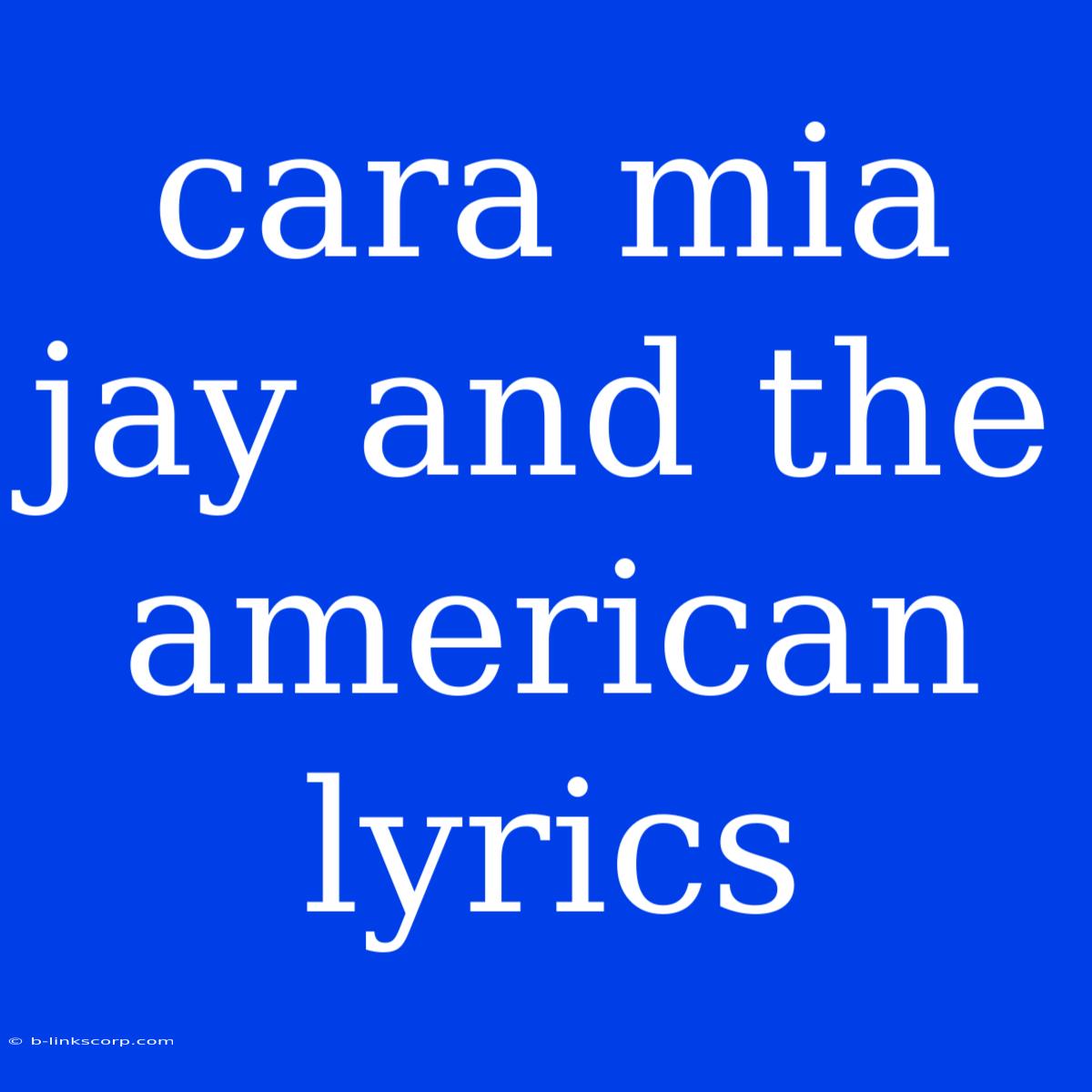 Cara Mia Jay And The American Lyrics