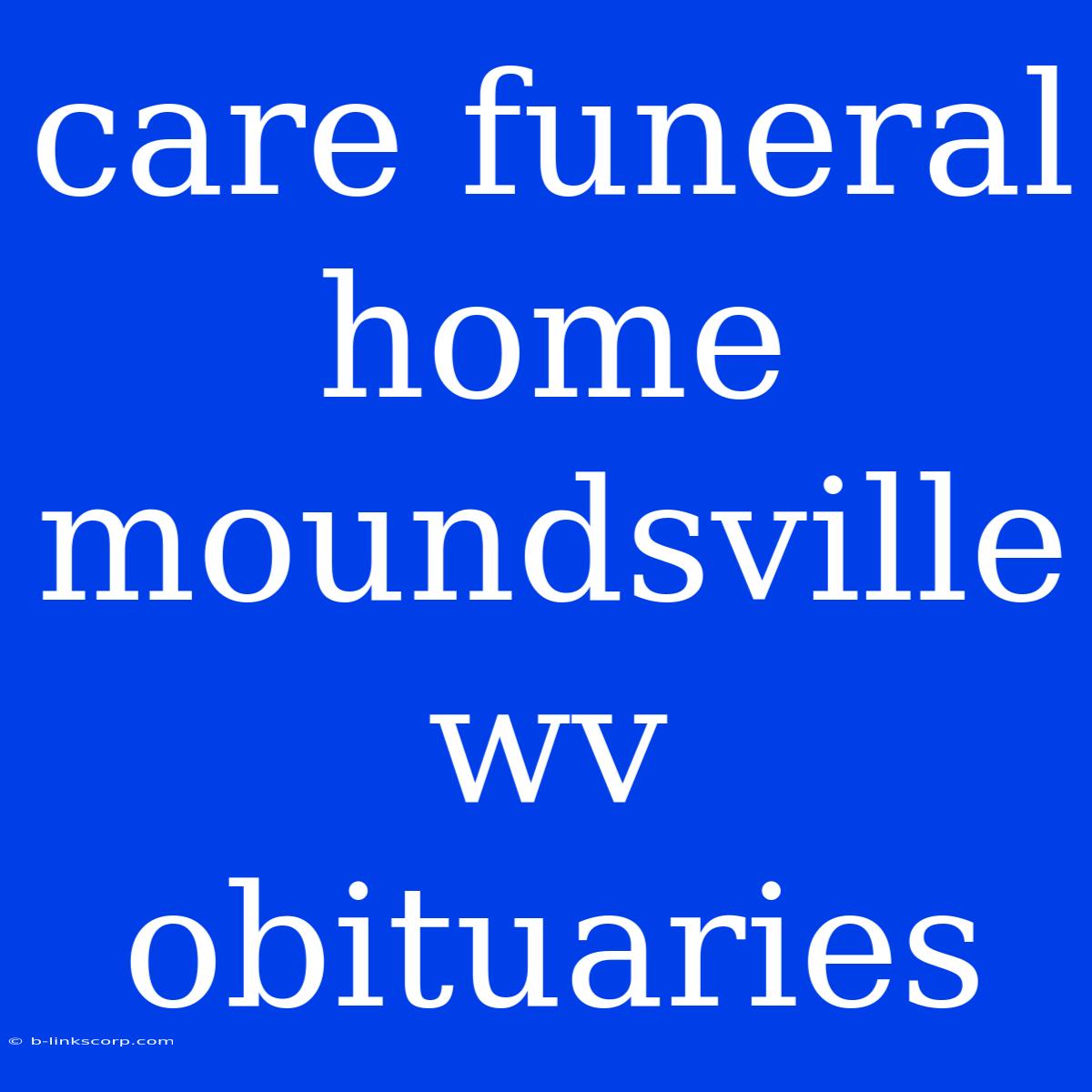 Care Funeral Home Moundsville Wv Obituaries