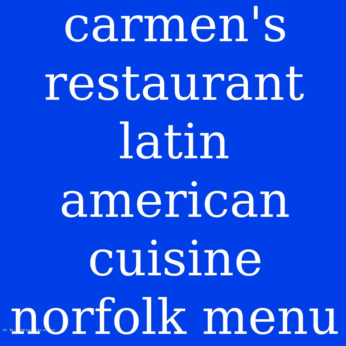 Carmen's Restaurant Latin American Cuisine Norfolk Menu