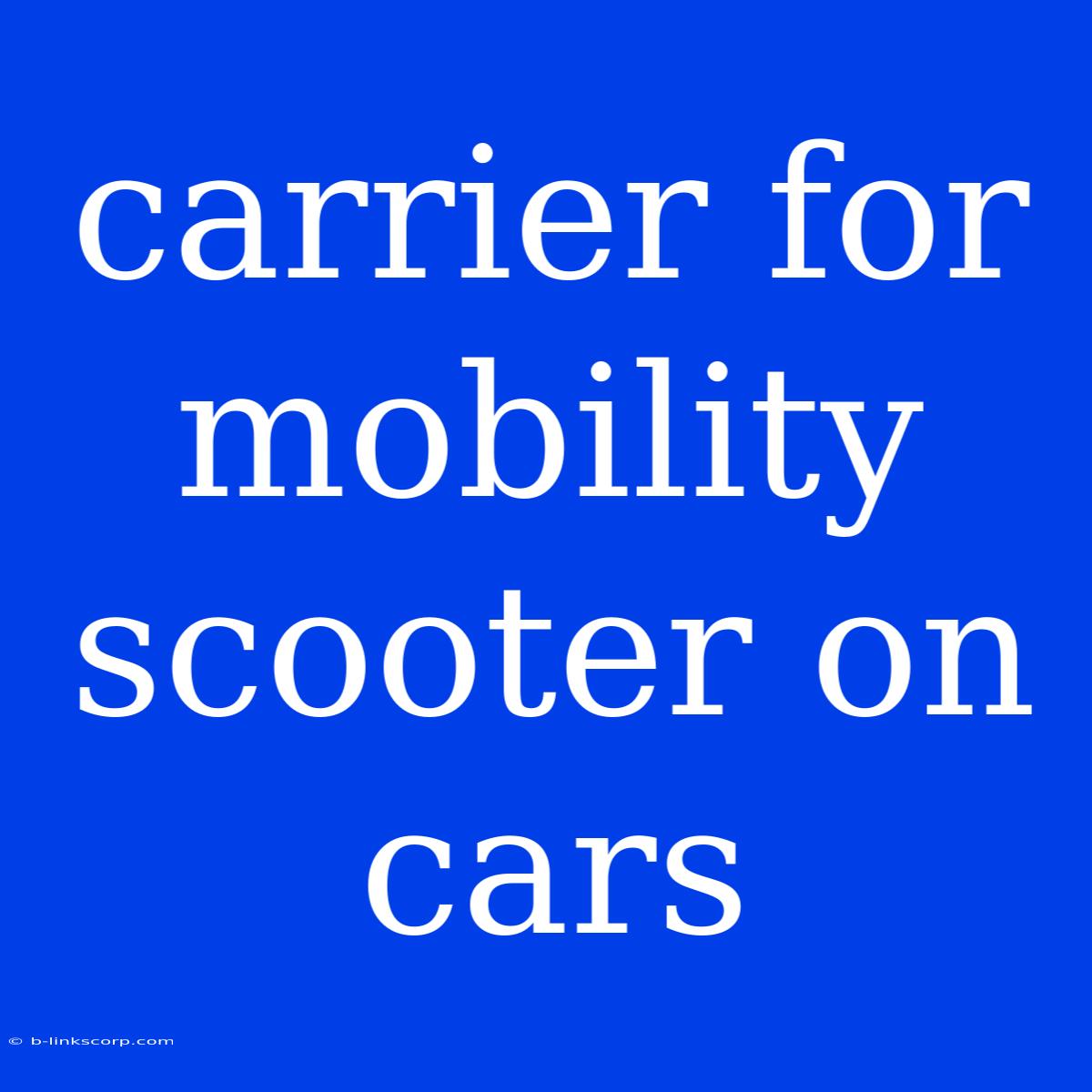 Carrier For Mobility Scooter On Cars