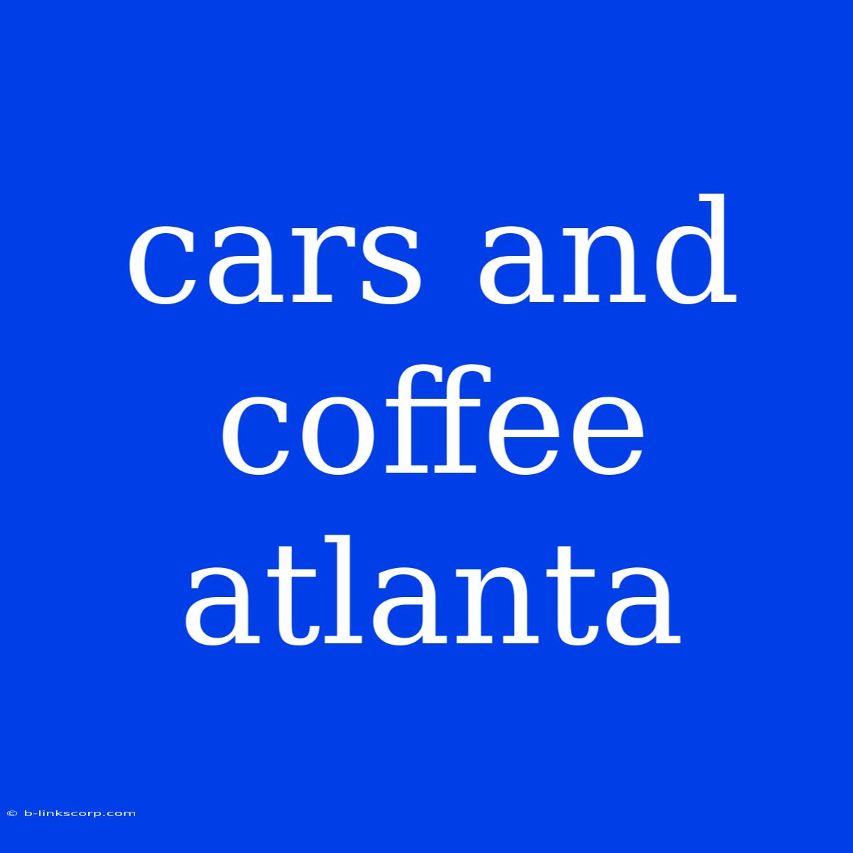 Cars And Coffee Atlanta