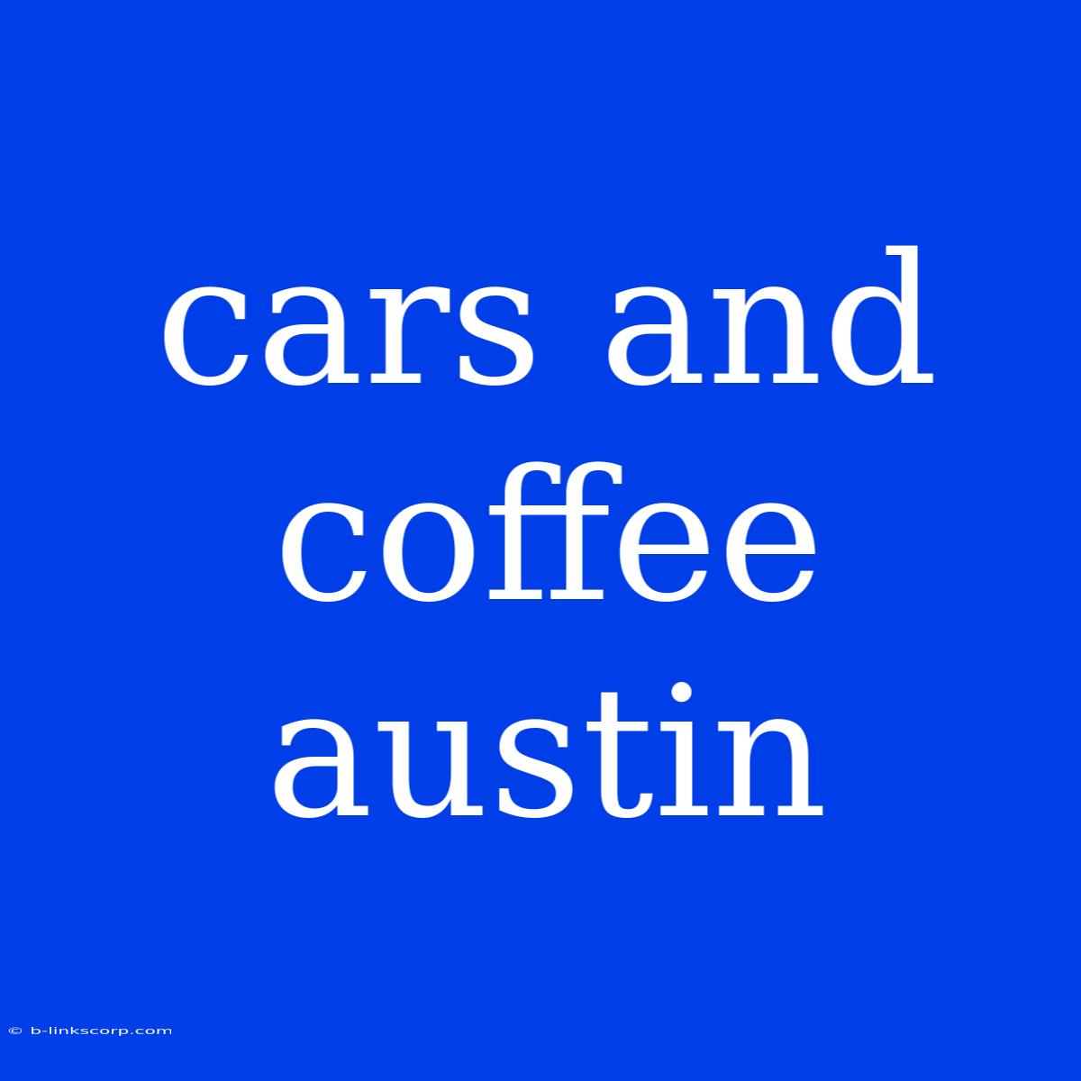 Cars And Coffee Austin