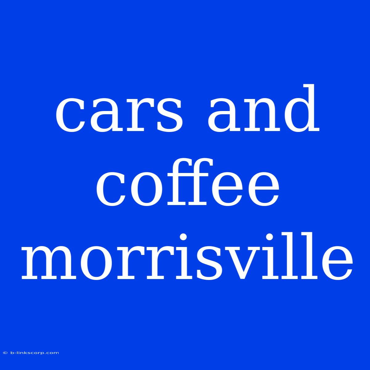 Cars And Coffee Morrisville