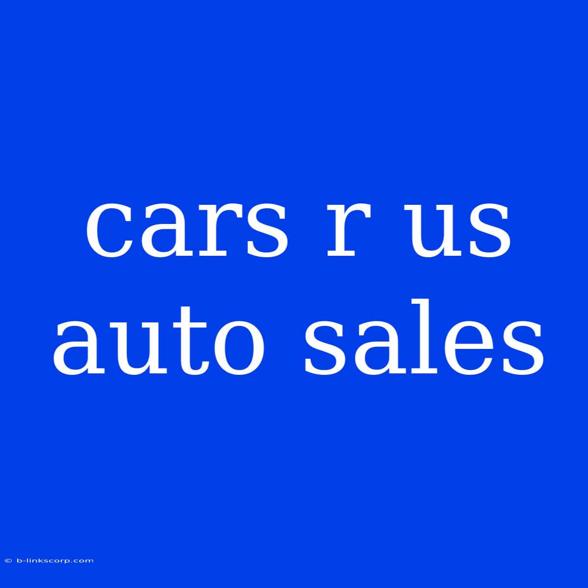 Cars R Us Auto Sales