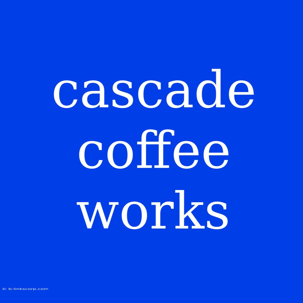 Cascade Coffee Works