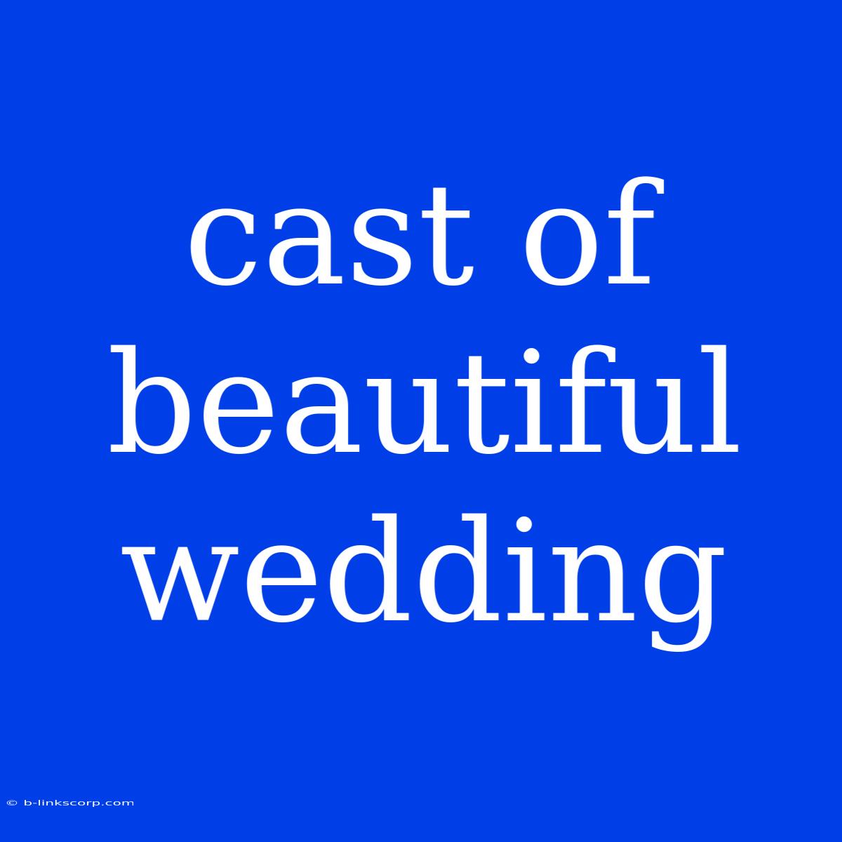 Cast Of Beautiful Wedding