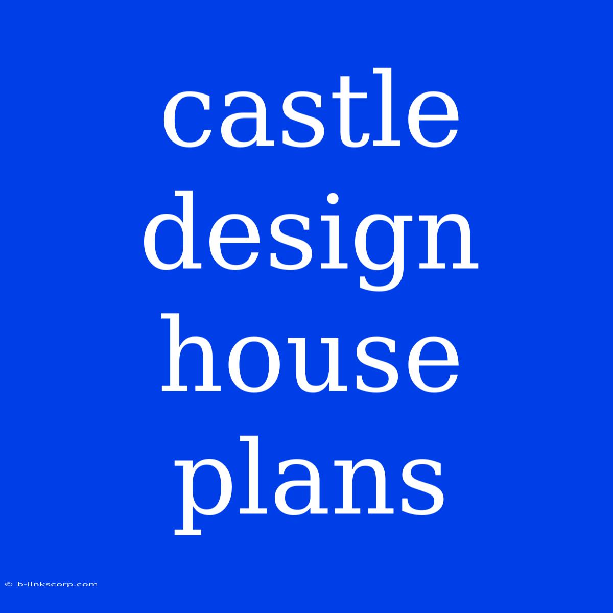 Castle Design House Plans