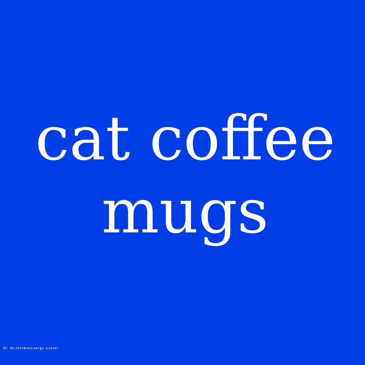 Cat Coffee Mugs