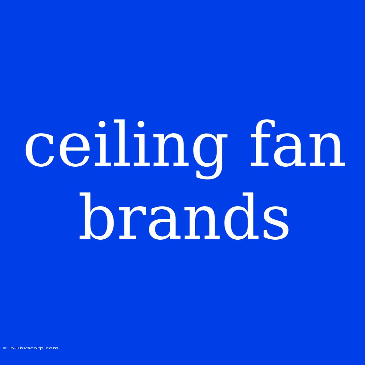 Ceiling Fan Brands